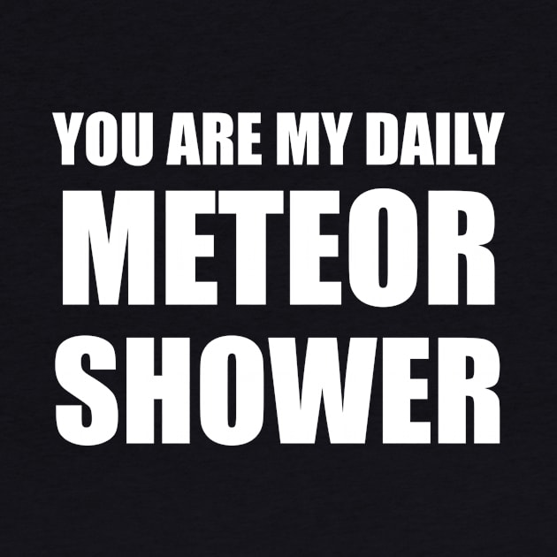 You Are My Daily Meteor Shower by quoteee